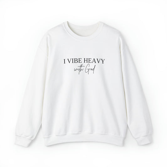 "I Vibe Heavy With God" - Crew Sweatshirt