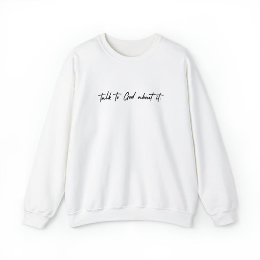 "Talk to God About It" - Crew Sweatshirt