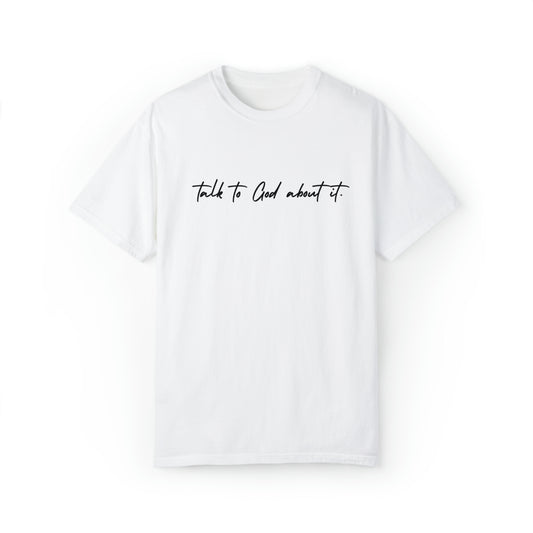 "Talk to God about it" - Graphic Tee